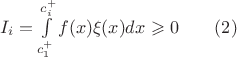 $I_i=\int \limits ^{c_i^+}_{c_1^+}f(x)\xi (x)dx\geqslant 0\qquad (2)$
