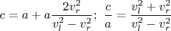 $c=a+a \displaystyle \frac{2v_{r}^{2}}{v_{l}^{2}-v_{r}^{2}};\ \displaystyle \frac{c}{a}=\displaystyle \frac{v_{l}^{2}+v_{r}^{2}}{v_{l}^{2}-v_{r}^{2}}$