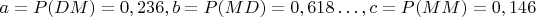 $a=P(DM)=0,236, b=P(MD)=0,618&hellip;, c=P(MM)=0,146$
