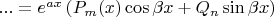 $...=e^{a x}\left(P_m(x)\cos{\beta x}+Q_n\sin{\beta x}\right)$