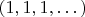 $(1,1,1,\dots)$