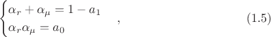 $$
\begin{cases}
\alpha_r  +  \alpha_\mu = 1 - a_1\\
\alpha_r \alpha_\mu =a_0
\end{cases}, \eqno (1.5)
$$