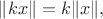 $\lVert kx\rVert=k\lVert x\rVert,$