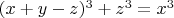 $(x+y-z)^3+z^3=x^3$