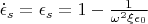 $\dot{\epsilon}_{s} = \epsilon_{s} = 1 - \frac {1} {\omega^2 \xi \epsilon_0}$