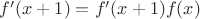 $f'(x+1)=f'(x+1)f(x)$