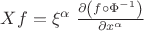 $Xf = \xi ^\alpha \; \frac{\partial \left ( f\circ \Phi ^{-1} \right )}{\partial x^\alpha }$