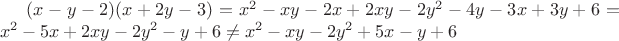 $(x-y-2)(x+2y-3)=x^2 - xy -2x + 2xy -2y^2 -4y -3x + 3y +6=x^2 - 5x + 2xy -2y^2 - y +6 \ne x^2 - xy - 2y^2 +5x - y +6$