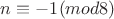 $n\equiv -1 (mod 8)$