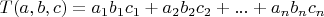 $T(a,b,c)=a_1b_1c_1+a_2b_2c_2+...+a_nb_nc_n$