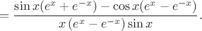 $$=\frac{\sin x(e^x+e^{-x})-\cos x(e^x-e^{-x})}{x\,(e^x-e^{-x})\sin x}.$$