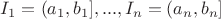 $I_1=(a_1,b_1],...,I_n=(a_n,b_n]$