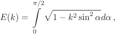 $$
E(k)=\int\limits_0^{\pi/2}\sqrt{1-k^2\sin^2\alpha}d\alpha \, ,
$$