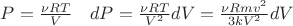 $P = \frac {\nu RT} {V} \quad dP = \frac {\nu RT} {V^2} dV = \frac {\nu R m v^2} {3kV^2} dV$