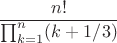 $$\frac{n!}{\prod_{k=1}^n(k+1/3)}$$