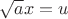 $\sqrt{a}x=u$