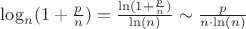 $\log_{n}(1+\frac{p}{n}) = \frac{\ln(1+\frac{p}{n})}{\ln(n)} \sim \frac{p}{n\cdot \ln(n)}$