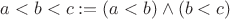 $a < b < c := (a < b) \wedge (b < c)$