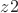 $z2$