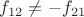 $f_{12}\not=-f_{21}$