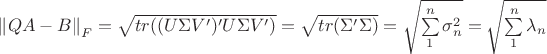 $\left\lVert{QA-B}\right\rVert_{F} = \sqrt{tr((U \Sigma V')'U \Sigma V')} = \sqrt{tr(\Sigma' \Sigma)} = \sqrt{\sum\limits_{1}^{n} \sigma ^{2}_{n}  } = \sqrt{\sum\limits_{1}^{n} \lambda_{n}  } $