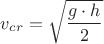 ${v_{cr}}=\sqrt{\dfrac{{g}\cdot{h}}{2}}$
