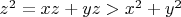 $z^2=xz+yz>x^2+y^2$