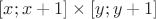 $[x; x+1]\times[y; y+1]$