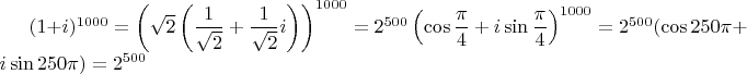 $(1+i)^{1000}=\left(\sqrt{2}\left(\dfrac{1}{\sqrt{2}}+\dfrac{1}{\sqrt{2}}i\right)\right)^{1000}=2^{500}\left(\cos\dfrac{\pi}{4}+i\sin\dfrac{\pi}{4}\right)^{1000}=2^{500}(\cos250\pi+i\sin250\pi)=2^{500}$