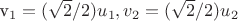 v_1= (\sqrt2 /2)u_1, v_2=(\sqrt2 /2)u_2