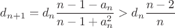$d_{n+1}=d_n\dfrac{n-1-a_n}{n-1+a_n^2}>d_n\dfrac{n-2}{n}$