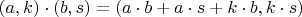 $(a,k) \cdot (b,s) = (a\cdot b + a \cdot s + k \cdot b, k \cdot s)$