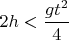 $2h<\dfrac{gt^2}{4}$