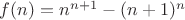 $f(n)=n^{n+1}-(n+1)^{n} $