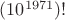 $(10^{1971})!$