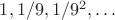 $1,1/9,1/9^2,\ldots$
