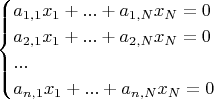 $$\begin{cases}
a_{1,1}x_1+...+a_{1,N}x_{N}=0\\
a_{2,1}x_1+...+a_{2,N}x_{N}=0\\
...\\
a_{n,1}x_1+...+a_{n,N}x_{N}=0\\
\end{cases}
$$