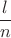 $\dfrac{l}{n}$