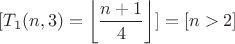 $$[T_1(n,3)=\left\lfloor\frac{n+1}{4}\right\rfloor]=[n>2]$$