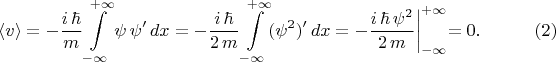 $$\begin{xalignat*}{2}&\left<v\right>=-\frac{i\,\hbar}{m}\int\limits^{+\infty}_{-\infty}\psi\,\psi'\,dx=-\frac{i\,\hbar}{2\,m}\int\limits^{+\infty}_{-\infty}(\psi^2)'\,dx
=-\frac{i\,\hbar\,\psi^2}{2\,m}\biggl\vert^{+\infty}_{-\infty}=0.&&\qquad\eqno{(2)}\end{xalignat*}$$