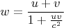 $$w=\frac{u+v}{1+\frac{uv}{c^2}}$$