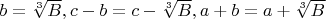 $b= \sqrt [3]{B},  c-b=c-\sqrt [3]{B}, a+b=a+\sqrt [3]{B}$