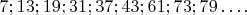 $7;13;19;31;37;43;61;73;79&hellip;.$