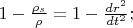 $1-\frac{\rho_s}{\rho} = 1 - \frac{dr^2}{dt^2}; $