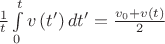 $\[\frac{1} {t}\int\limits_0^t {v\left( {t'} \right)dt'} = \frac{{{v_0} + v\left( t \right)}} {2}\]$