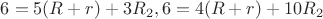 $ 6 = 5(R+r)+3R_2, 6 = 4(R+r)+10R_2 $
