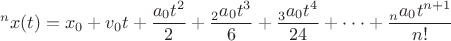 $$_{}^{n}x(t)=x_0 + v_0t + \frac{a_0t^2}{2} +  \frac{_{2}^{}a_0t^3}{6} + \frac{_{3}^{ }a_0t^4}{24} + \cdot\cdot\cdot + \frac{_{n}^{ }a_0t^{n+1}}{n!}$$
