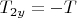 $T_{2y}=-T$