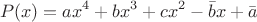 $$P(x) = ax^4 + bx^3 + cx^2 - \bar{b}x + \bar{a}$$