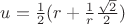 $u=\frac{1}{2}(r+\frac{1}{r}\frac{\sqrt2}{2})$